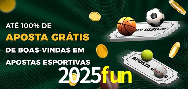 2025fun Ate 100% de Aposta Gratis